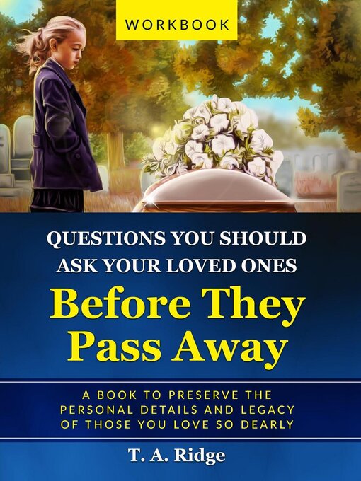 Title details for Questions You Should Ask Your Loved Ones Before They Pass Away by T. A. Ridge - Available
